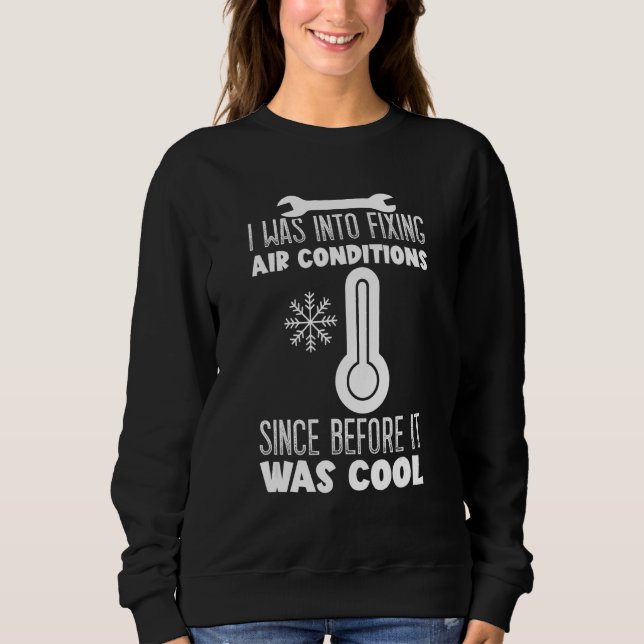 I Was Into Fixing HVAC Installer Engineers HVAC Te Sweatshirt (Front)