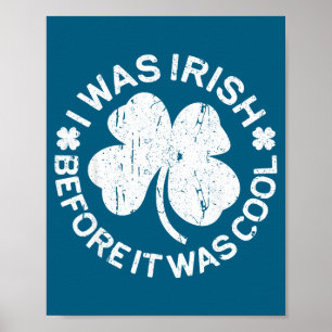 I Was Irish Before It Was Cool Shirt Funny St Patr Poster