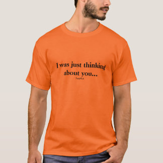 I was just thinking about you...Jesus T-Shirt