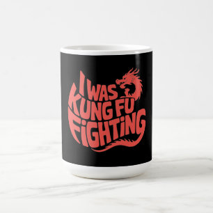 I was kung fu fighting coffee mug