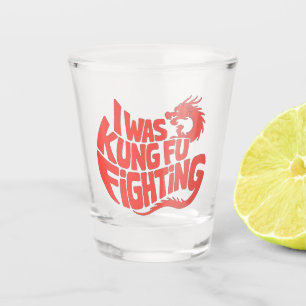 I was kung fu fighting shot glass