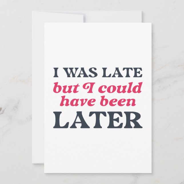 I Was Late But I Could Have Been Later Thank You Card (Front)