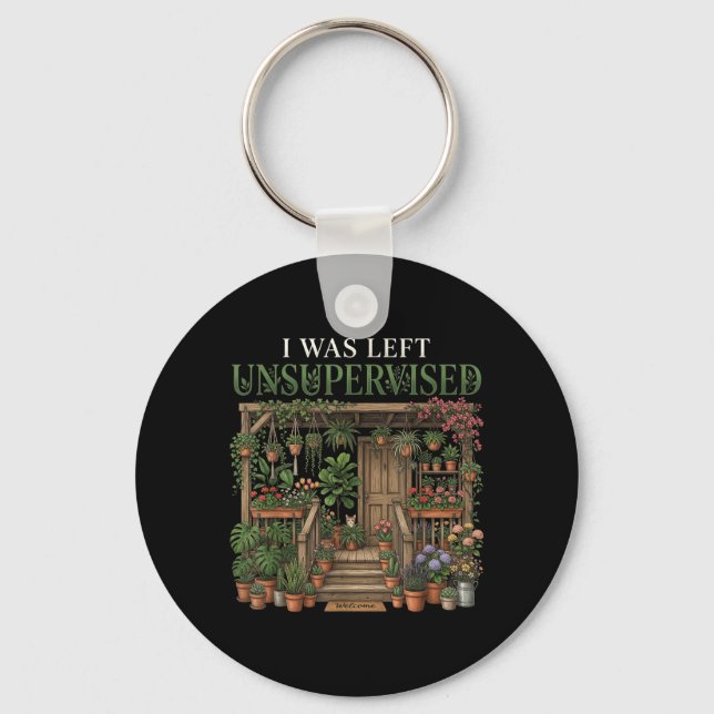 I Was Left Unsupervised Funny Gardening Plant Mum Key Ring (Front)