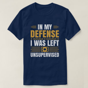 I Was Left Unsupervised Humour T-Shirt