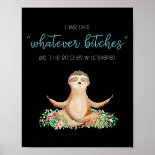 I Was Like Whatever Es And The Es Funny Sloth Yoga Poster