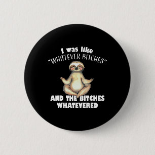 I Was Like Whatever Es And The Es Whatevered Sloth 6 Cm Round Badge