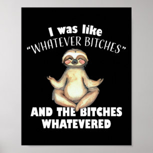 I Was Like Whatever Es And The Es Whatevered Sloth Poster