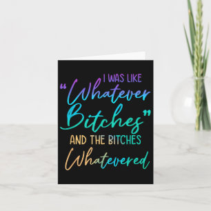 I Was Like Whatever Es Whatevered Funny Sarcastic Card