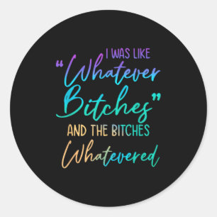 I Was Like Whatever Es Whatevered Funny Sarcastic Classic Round Sticker