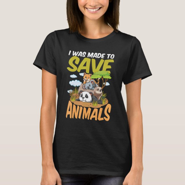 I Was Made To Save Animals T-Shirt (Front)