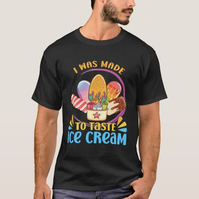 I Was Made To Taste Ice Cream Sundae Gelato Desser T-Shirt (Front)
