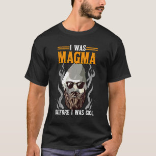I Was Magma Before I Was Cool Sarcastic Geology Jo T-Shirt