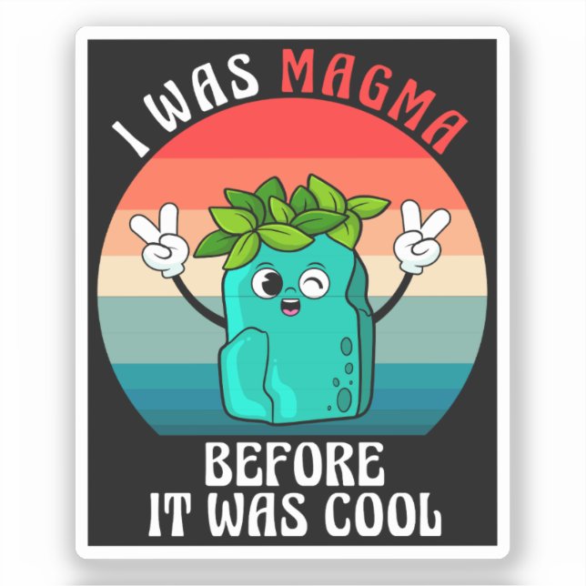 I Was Magma Before It Was Cool Geology Geologists (Front)