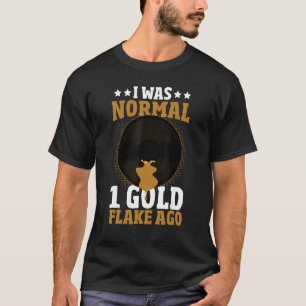 I Was Normal 1 Gold Nugget Ago Gold Panning Gold P T-Shirt