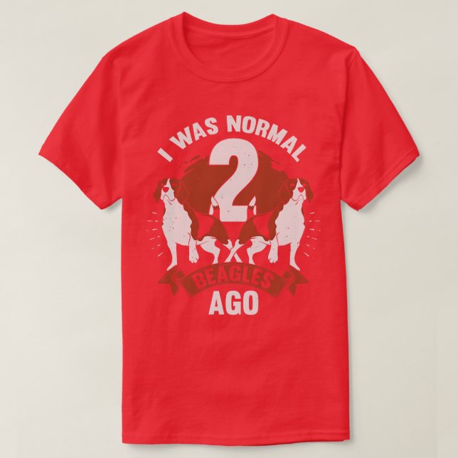 I Was Normal 2 Beagles Ago Dog Lover Gift  T-Shirt (Design Front)