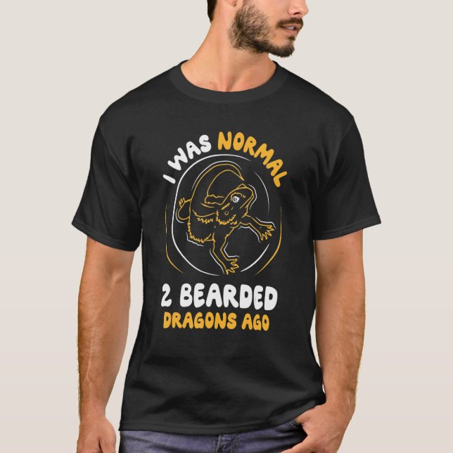 I Was Normal 2 Bearded Dragons Ago T-Shirt (Front)