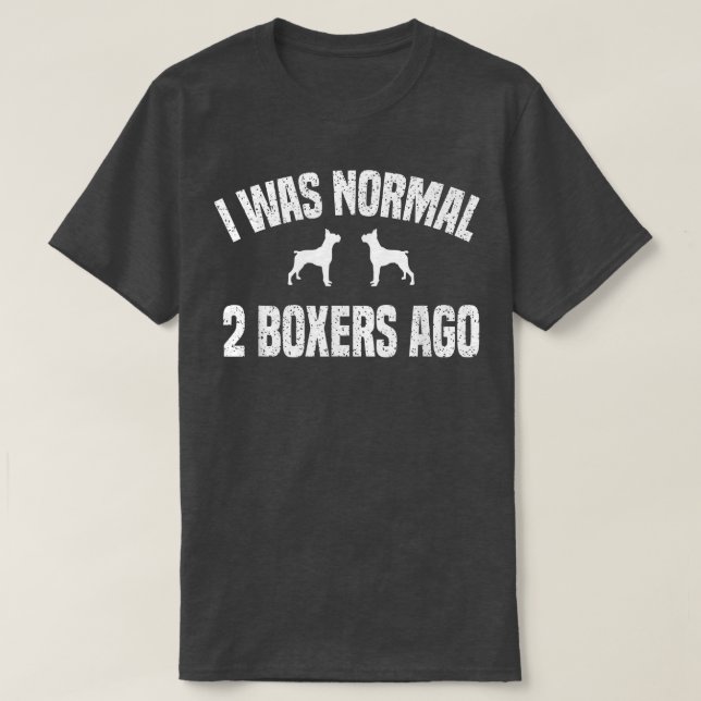 I Was Normal 2 Boers Ago Funny Dog  T-Shirt (Design Front)