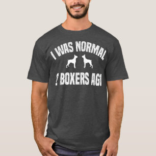 I Was Normal 2 Boers Ago Funny Dog T-Shirt