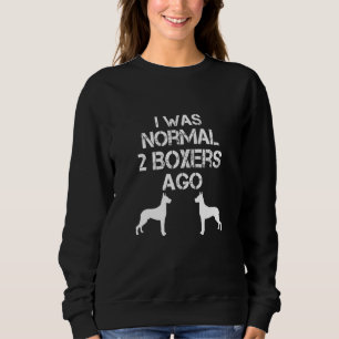 I Was Normal 2 Boxers Ago - Funny Dog Sweatshirt