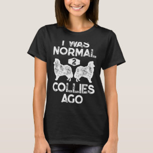 I Was Normal 2 Collies Ago Funny Rough Collie Vint T-Shirt