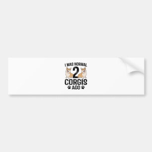 I Was Normal 2 Corgis Ago Dog Bumper Sticker