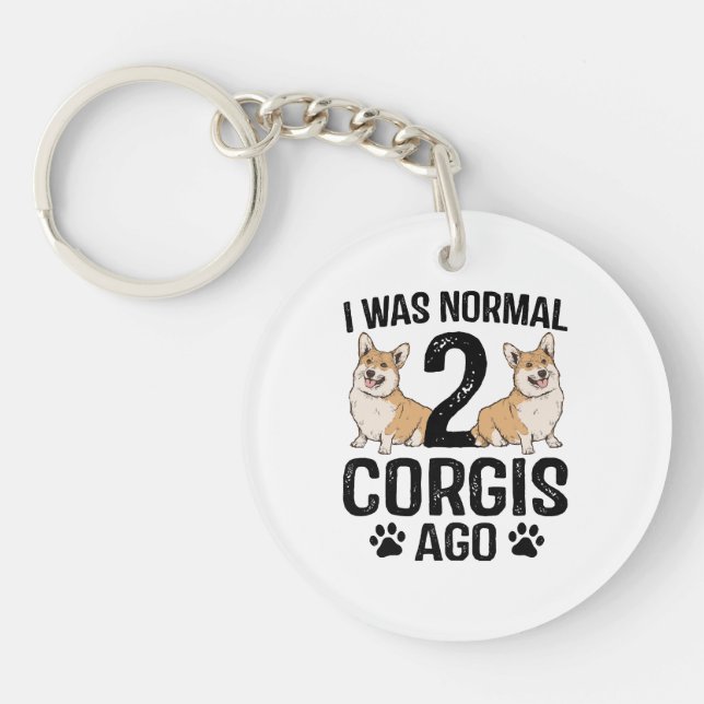 I Was Normal 2 Corgis Ago Dog Key Ring (Front)