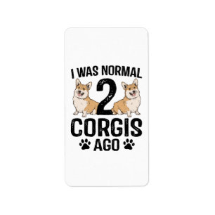 I Was Normal 2 Corgis Ago Dog Label