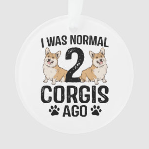I Was Normal 2 Corgis Ago Dog Ornament