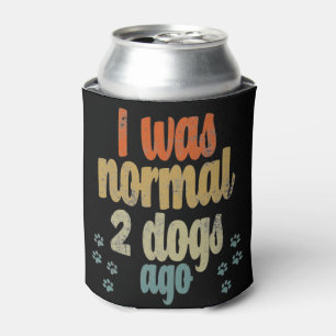I was normal 2 dogs ago best dog lover gift can cooler