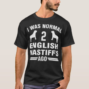 I Was Normal 2 English Mastiffs Ago  T-Shirt