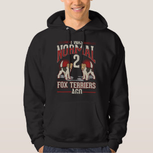 I was normal 2 Fox Terriers ago Hoodie