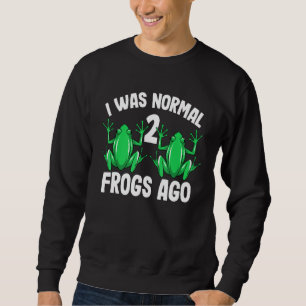 I Was Normal 2 Frogs Ago Cute Frog Women Men Yout Sweatshirt