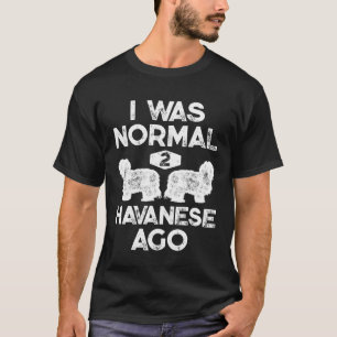 I Was Normal 2 Havanese Ago Dog Vintage T-Shirt