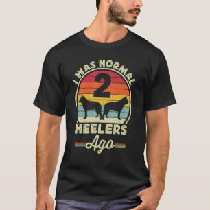 I Was Normal 2 Heelers Ago Australian Cattle Dog B T-Shirt