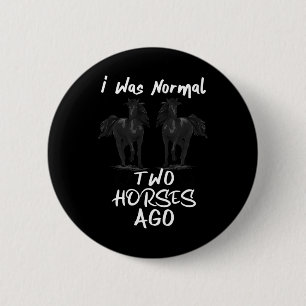 I Was Normal 2 Horses Ago - Horseback Riding Horse 6 Cm Round Badge
