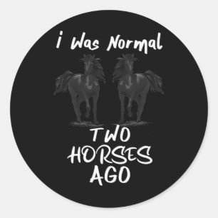 I Was Normal 2 Horses Ago - Horseback Riding Horse Classic Round Sticker