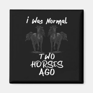 I Was Normal 2 Horses Ago - Horseback Riding Horse Magnet