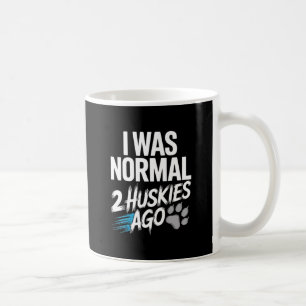 I Was Normal 2 Huskies Ago – Funny Siberian Husky  Coffee Mug