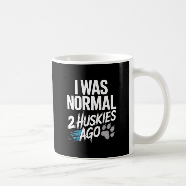 I Was Normal 2 Huskies Ago – Funny Siberian Husky  Coffee Mug (Right)
