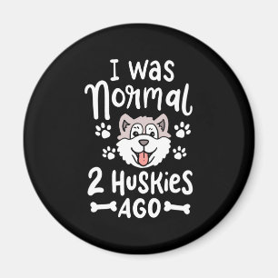 I Was Normal 2 Huskies Ago Magnet
