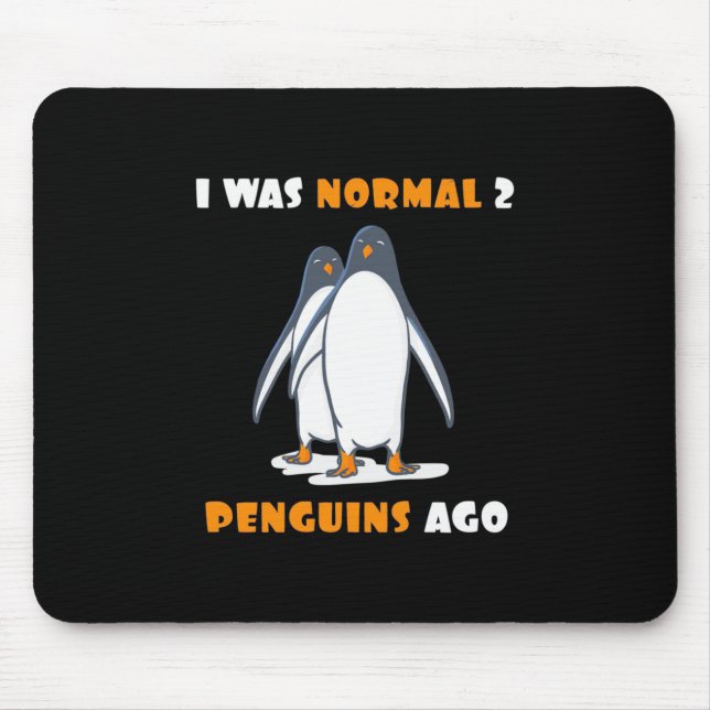 I Was Normal 2 Penguins Ago Mouse Pad (Front)