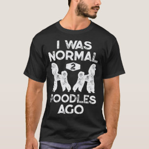 I Was Normal 2 Poodles Ago  Poodle Dog   Men T-Shirt