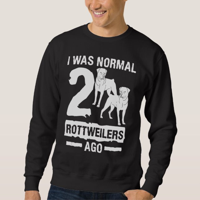 I Was Normal 2 Rottweilers Ago Animal Dog Sweatshirt (Front)