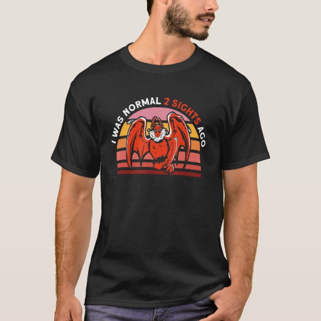I Was Normal 2 Sights Ago Cryptid Creature 1 T-Shirt (Front)