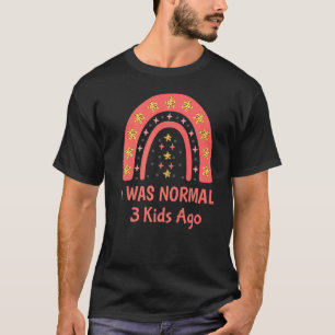 I Was Normal 3 Ago Mum Of Three Dad Of 3 Children T-Shirt