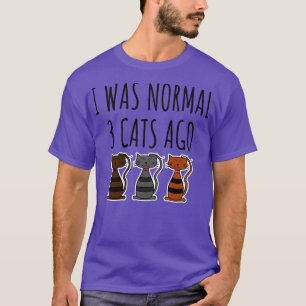 I Was Normal 3 Cats Ago 1 T-Shirt