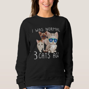 I Was Normal 3 Cats Ago Cat Sweatshirt