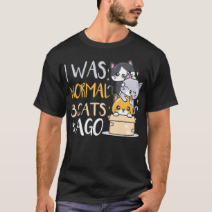 I was normal 3 cats ago Cat  T-Shirt