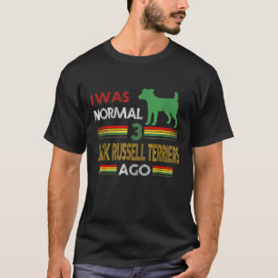 I Was Normal 3 Jack Russell Terriers Ago T-Shirt
