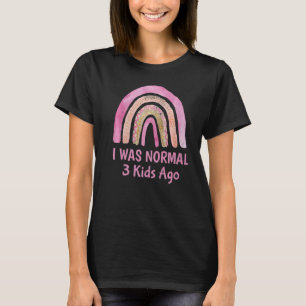 I Was Normal 3 Kids Ago Mummy Sarcastic Humour Ga T-Shirt